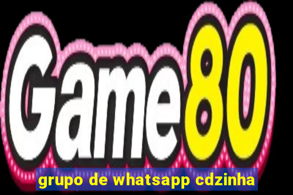 grupo de whatsapp cdzinha